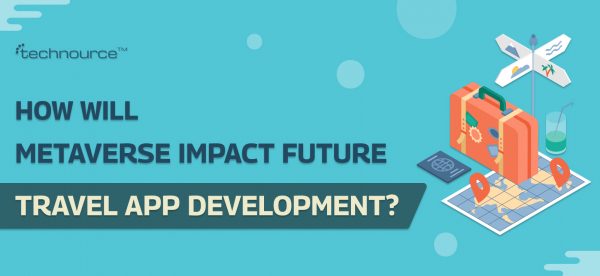 How Will Metaverse Impact Future Travel App Development_