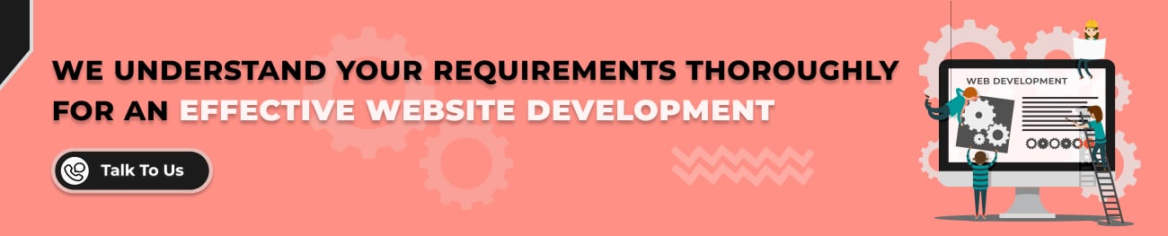 We understand your requirements thoroughly for an effective website development